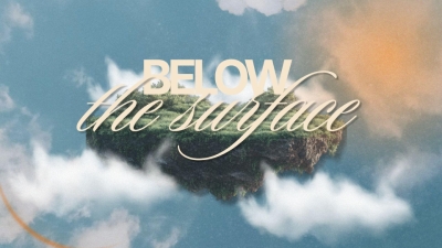 Below the Surface 2 + Baptism Service